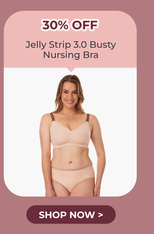 Jelly Strip 3.0 Busty Nursing Bra 30% OFF Shop Now