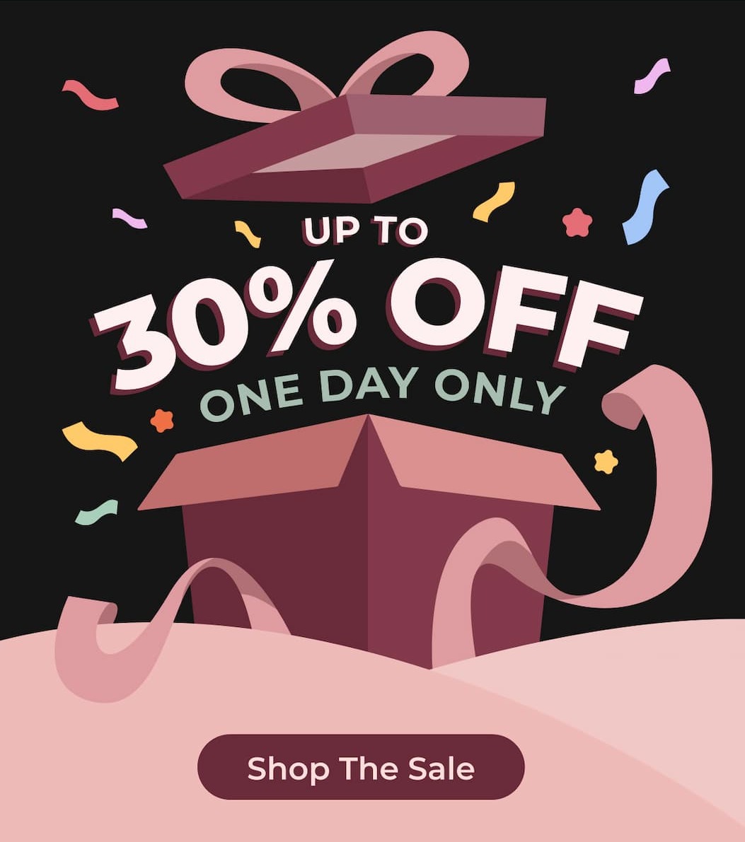 ONE DAY ONLY Up to 30% OFF Shop the Sale