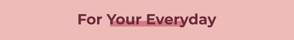 For Your Everyday