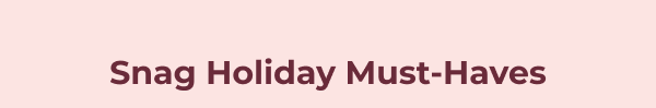 Snag Holiday Must-Haves