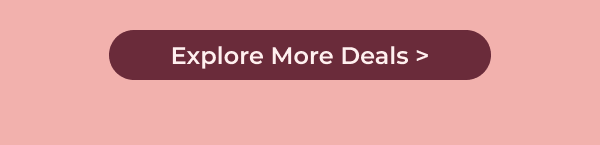 Explore More Deals >