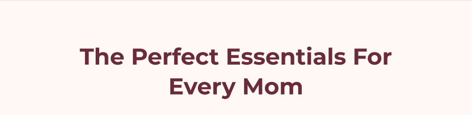 the perfect essentials for every mom