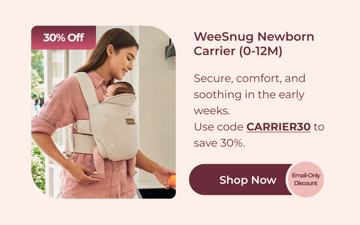 WeeSnug Newborn Carrier (0-12M) Secure, comfort, and soothing in the early weeks. Use code CARRIER30 to save 30%. Shop Now