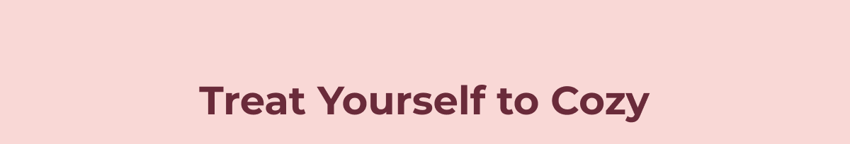 Treat Yourself to Cozy