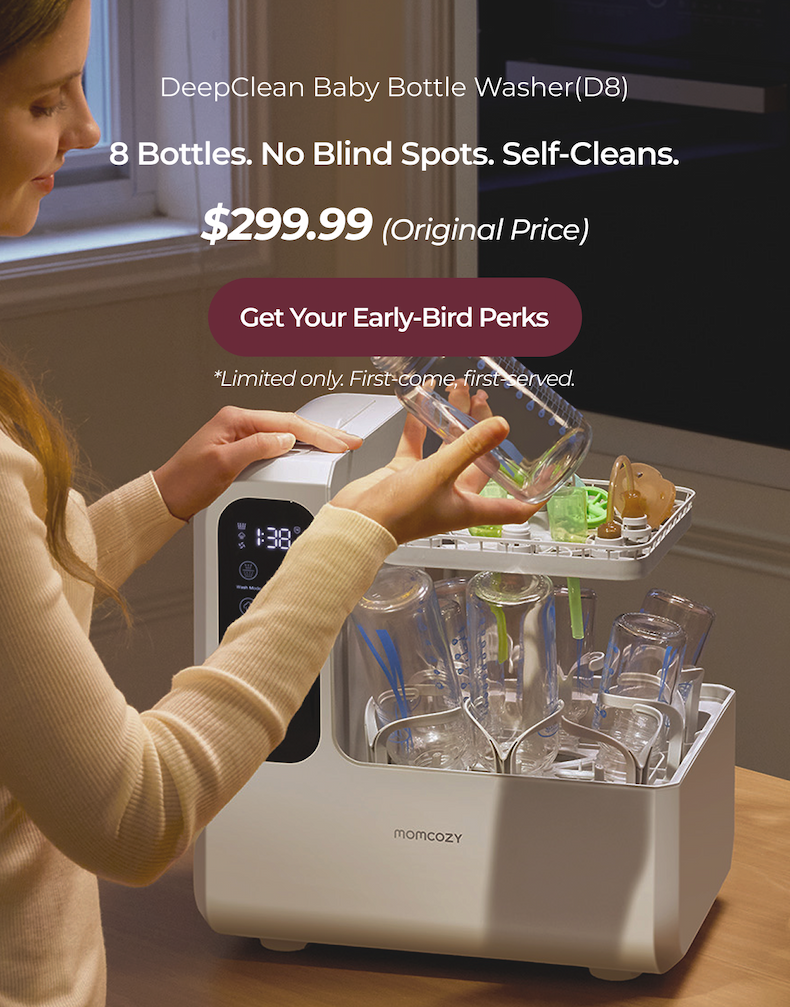 DeepClean Baby Bottle Washer(D8) 8 Bottles. No Blind Spots. Self-Cleans. $299.99 (Original Price) Get Your Early-Bird Perks *Limited only. First-come, first-served.
