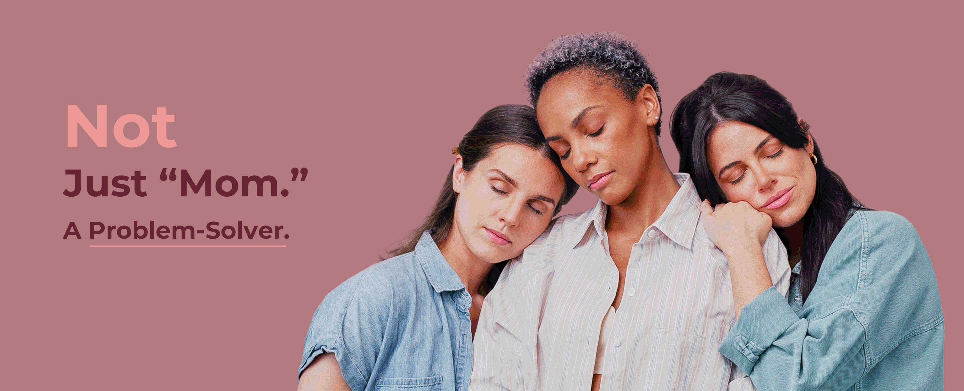Not Just “Mom.” A Problem-Solver.