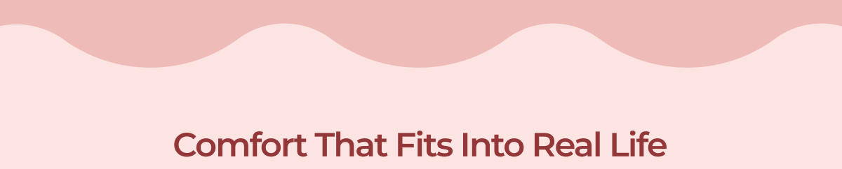 Comfort That Fits Into Real Life