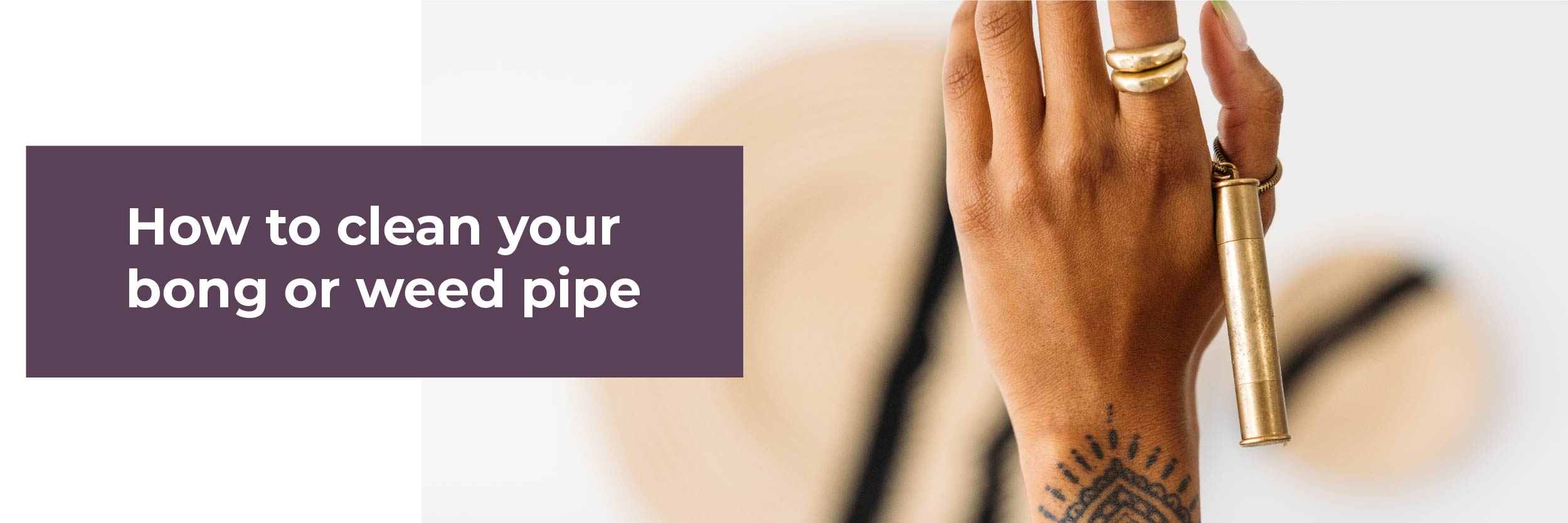 How To Clean Your Bong or Weed Pipe