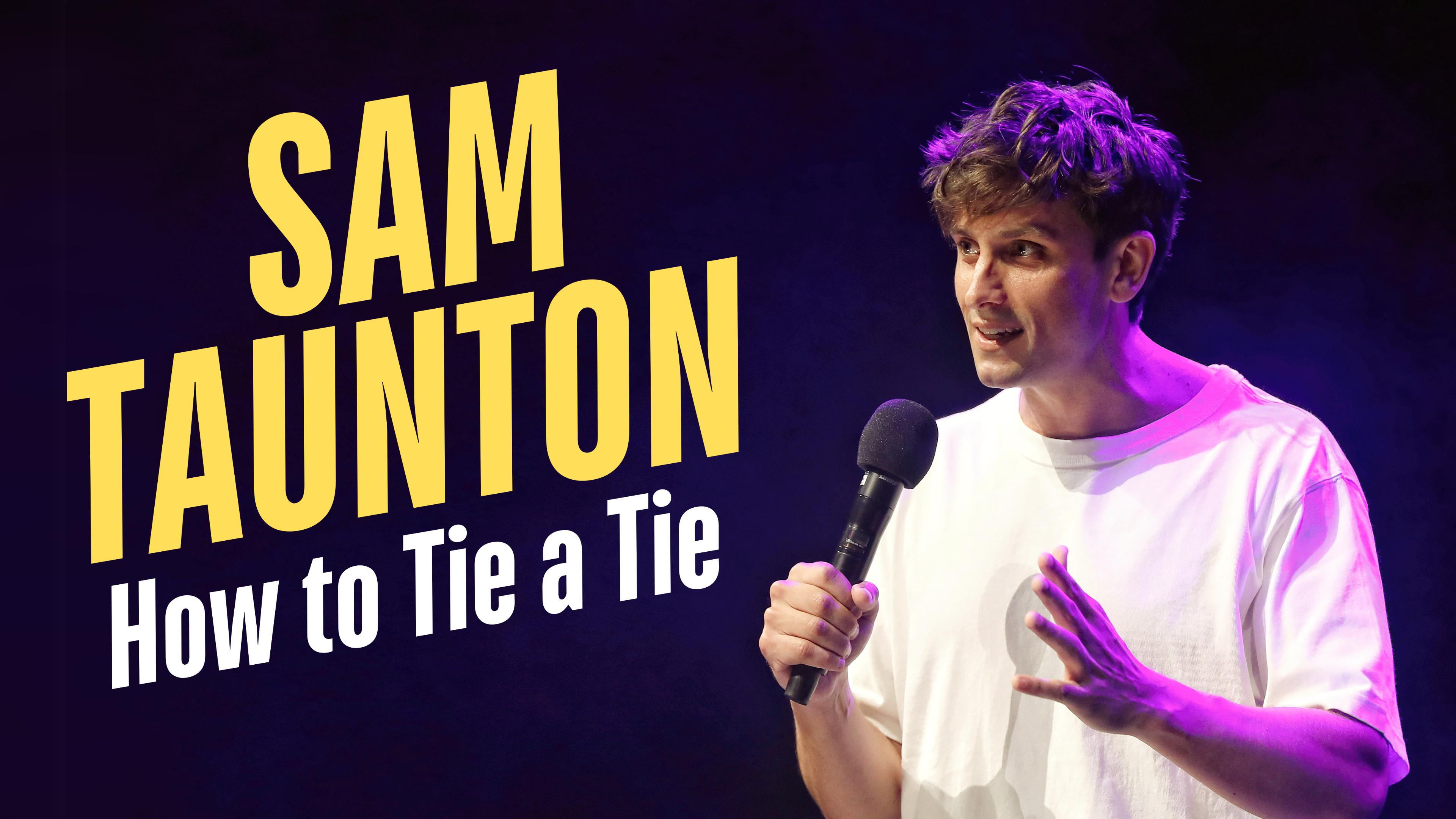 Sam Taunton's How To Tie A Tie Comedy Special