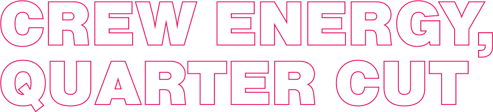 Crew Energy, Quarter Cut