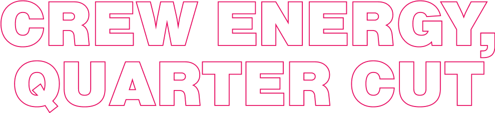 Crew Energy, Quarter Cut