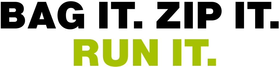 Bag it. Zip it. Run it.