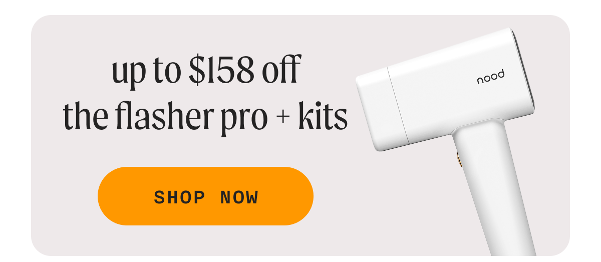 Up to $158 off The Flasher Pro + Kits - SHOP NOW