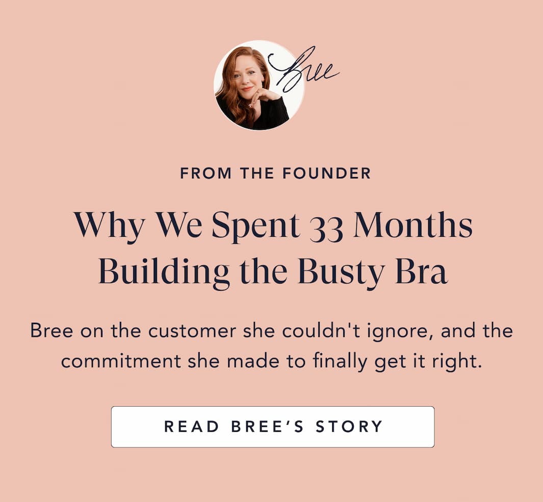 Why we spent 33 months building the Busty Bra