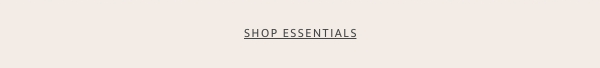 SHOP ESSENTIALS