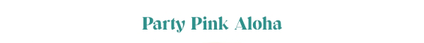 Party Pink Aloha