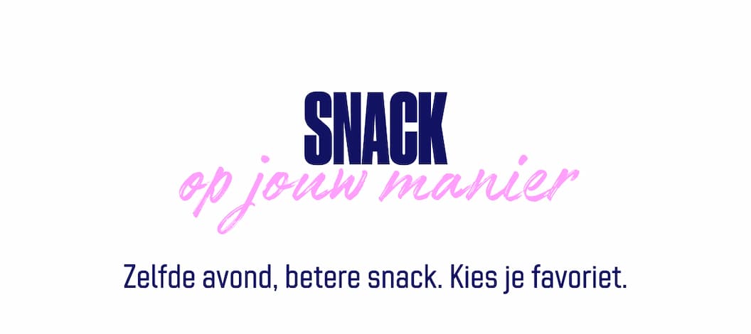 Zelfde avond, betere snack. Kies je favoriet.