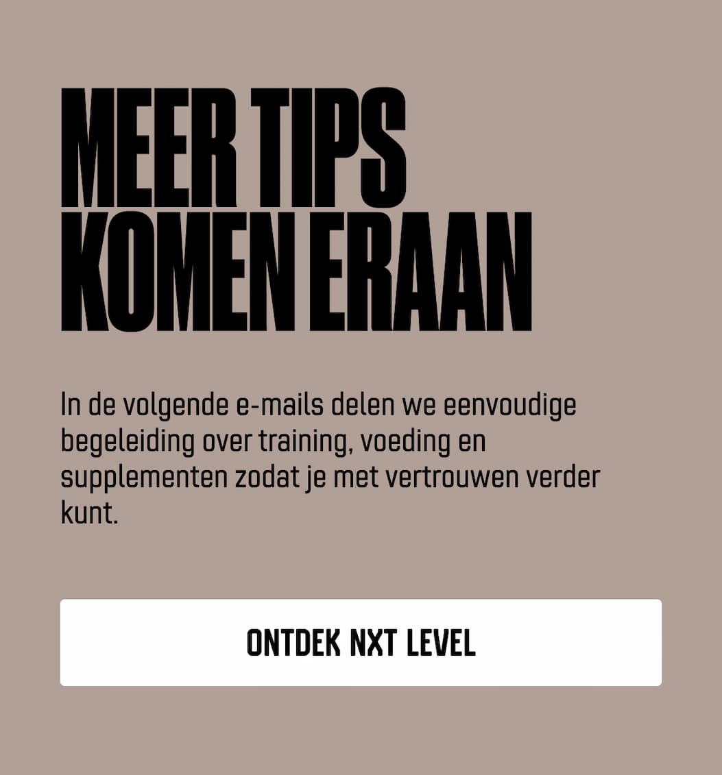 Meer tips komen eraan In de volgende e-mails delen we eenvoudige begeleiding over training, voeding en supplementen zodat je met vertrouwen verder kunt.