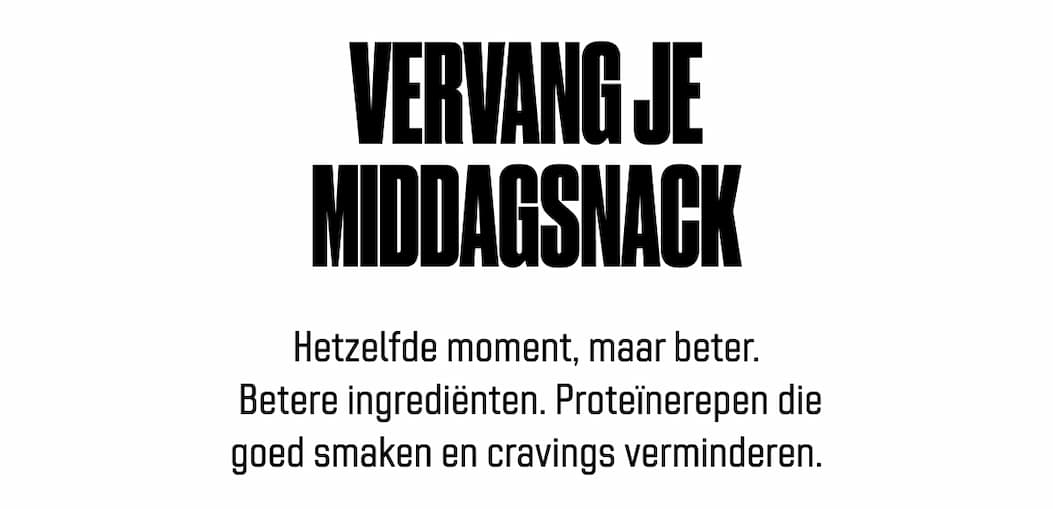 Vervang je middagsnack Hetzelfde moment, maar beter.  Betere ingrediënten. Proteïnerepen die goed smaken en cravings verminderen.