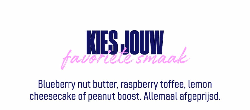 Blueberry nut butter, raspberry toffee, lemon cheesecake of peanut boost. Allemaal afgeprijsd.