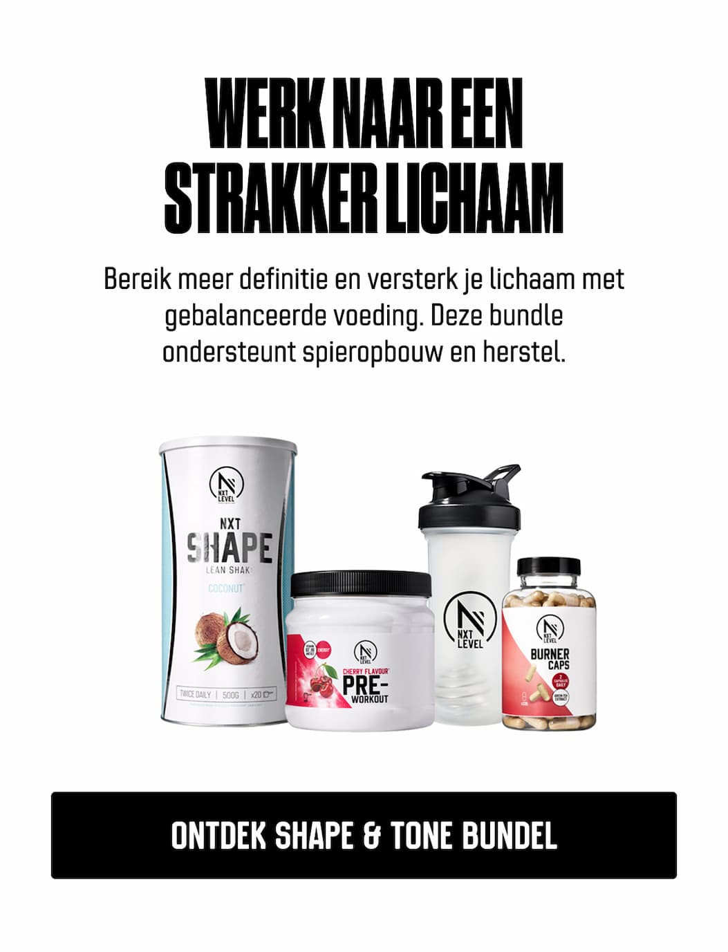Werk naar een strakker lichaam Bereik meer definitie en versterk je lichaam met gebalanceerde voeding. Deze bundle ondersteunt spieropbouw en herstel.