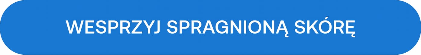 Wesprzyj spragnioną skórę.