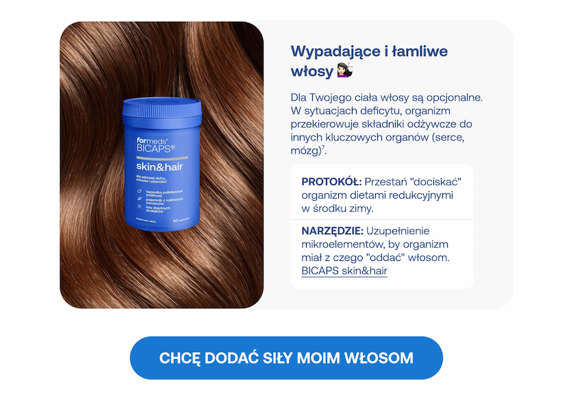 Karta edukacyjna: "Wypadające i łamliwe włosy". Tłumaczy, że w sytuacjach deficytu organizm przekierowuje składniki do kluczowych organów kosztem włosów. Protokół: Zaprzestanie restrykcyjnych diet zimą. Narzędzie: suplement BICAPS skin&hair w celu uzupełnienia mikroelementów. Zdjęcie niebieskiego słoiczka na tle brązowych włosów. Przycisk: "Chcę dodać siły moim włosom".