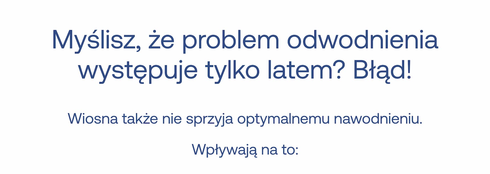 Myślisz, że problem odwodnienia występuje tylko latem? Błąd! Wiosna także nie sprzyja optymalnemu nawodnieniu. Wpływają na to: