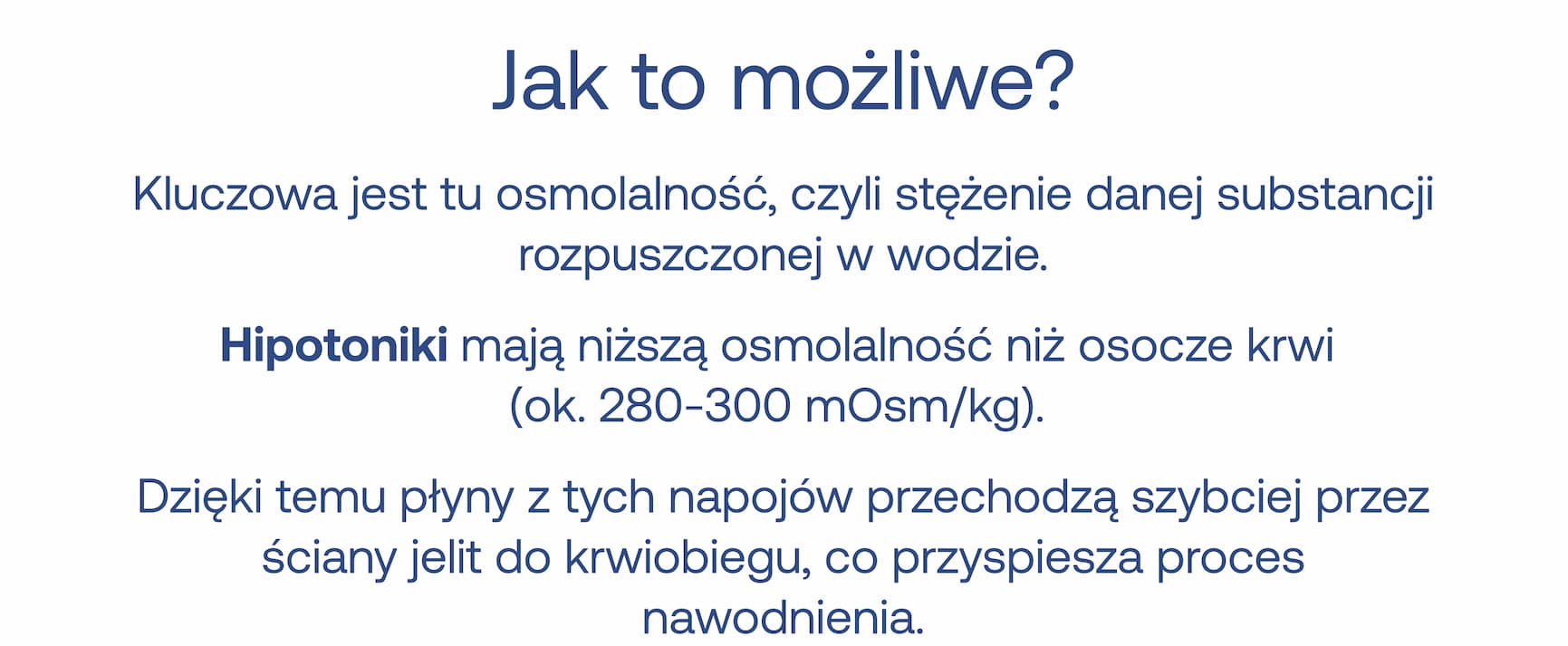 Jak to możliwe? Kluczowa jest tu osmolalność, czyli stężenie danej substancji rozpuszczonej w wodzie. Hipotoniki mają niższą osmolalność niż osocze krwi (ok. 280-300 mOsm/kg). Dzięki temu płyny z tych napojów przechodzą szybciej przez ściany jelit do krwiobiegu, co przyspiesza proces nawodnienia.