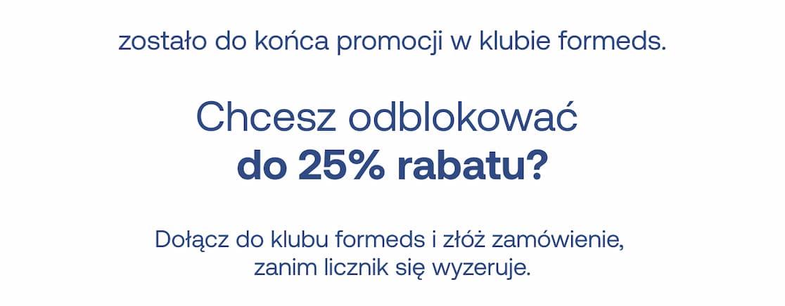 zostało do końca promocji w klubie formeds. Chcesz odblokować do 25% rabatu? Dołącz do klubu formeds i złóż zamówienie, zanim licznik się wyzeruje