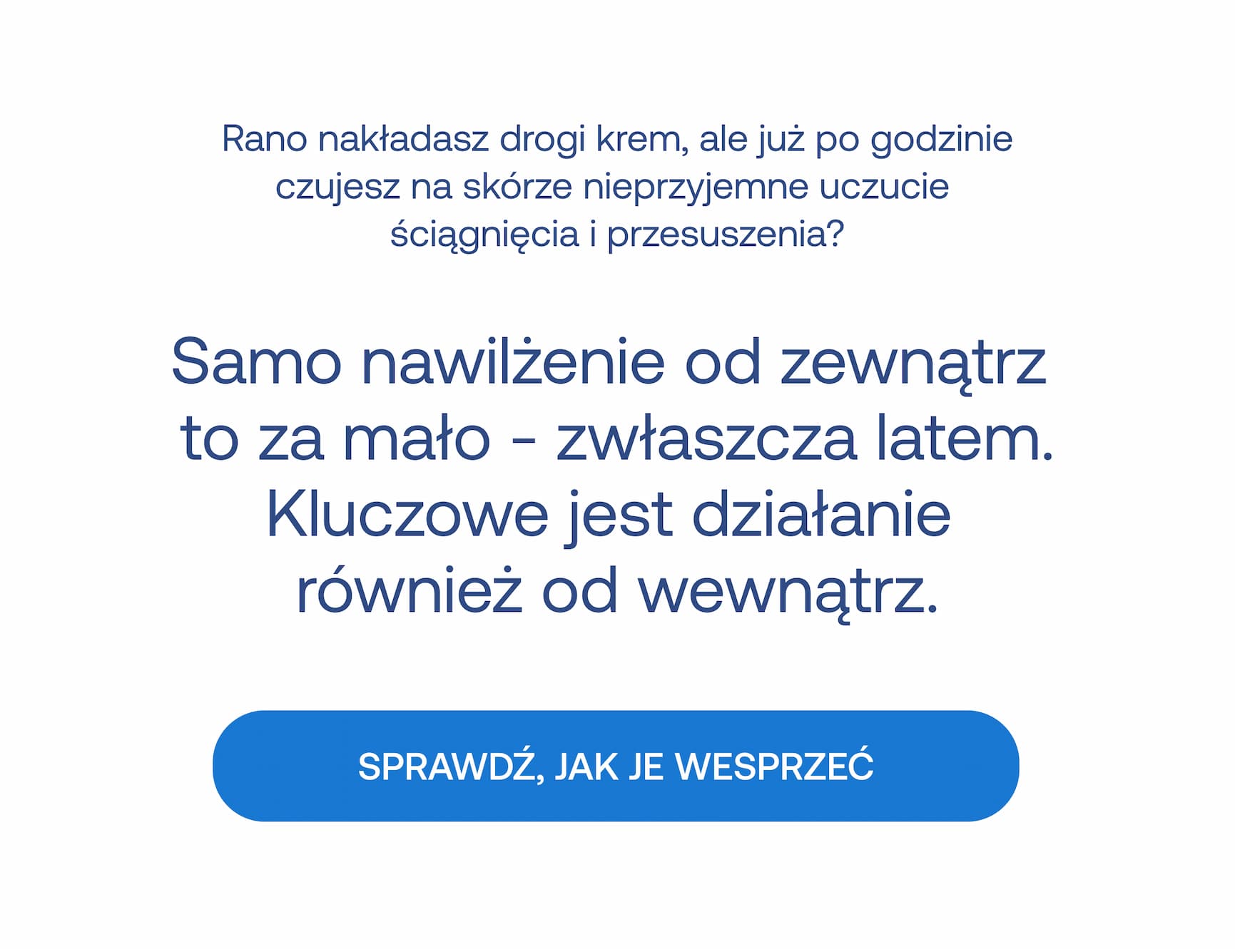 Rano nakładasz drogi krem, ale już po godzinie czujesz na skórze nieprzyjemne uczucie ściągnięcia i przesuszenia? Samo nawilżenie od zewnątrz to za mało – zwłaszcza latem. Kluczowe jest działanie również od wewnątrz. SPRAWDŹ, JAK JE WESPRZEĆ