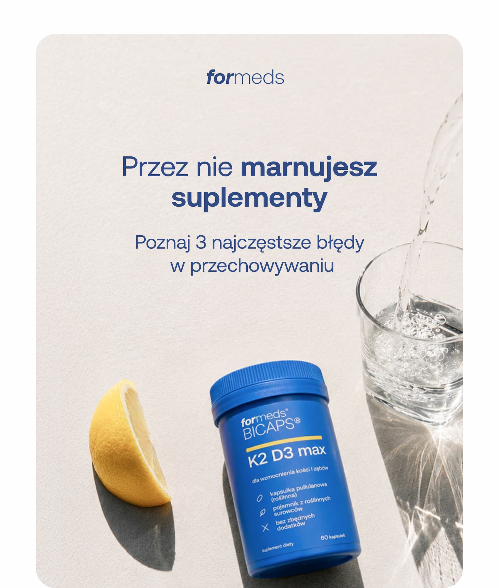 formeds Przez nie marnujesz suplementy. Poznaj 3 najczęstsze błędy w przechowywaniu.