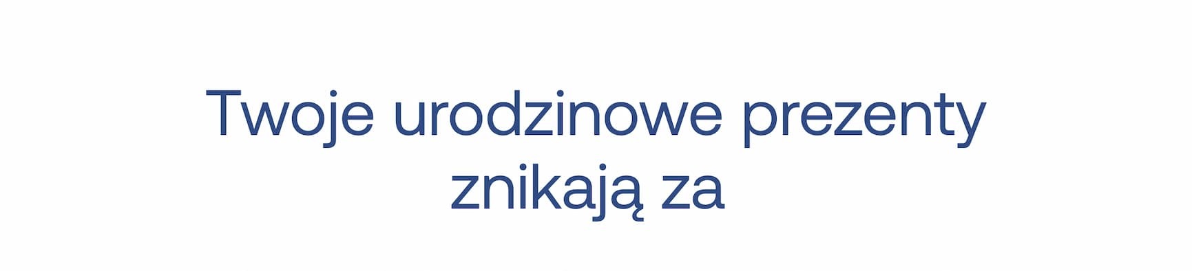 Twoje urodzinowe prezenty znikają za