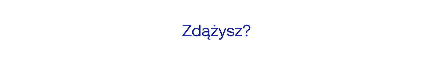 Zdążysz?