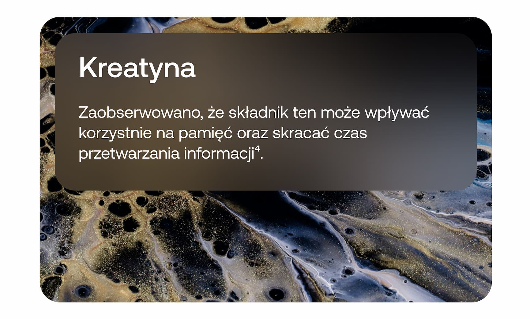 Kreatyna. Zaobserwowano, że składnik ten może wpływać korzystnie na pamięć oraz skracać czas przetwarzania informacji⁴.