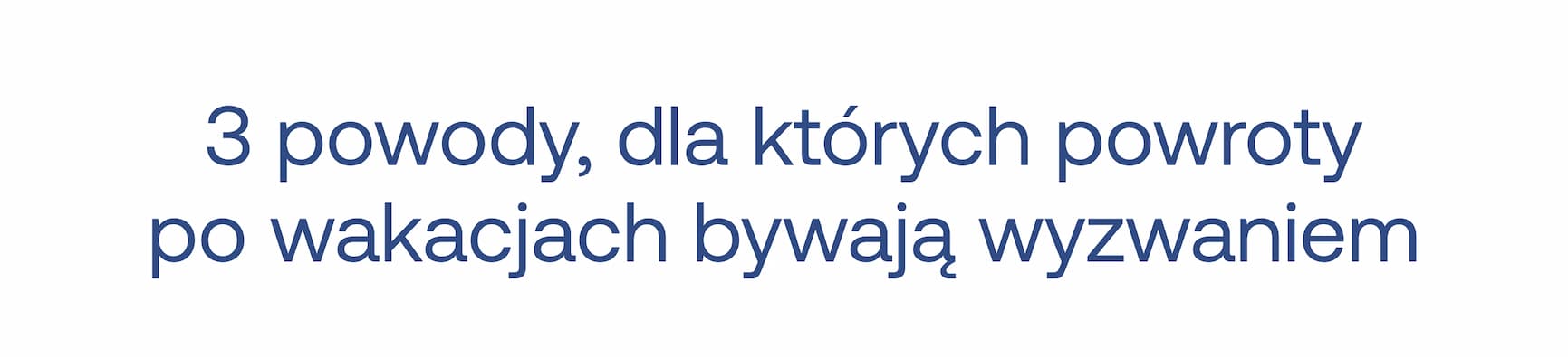 3 powody, dla których powroty po wakacjach bywają wyzwaniem