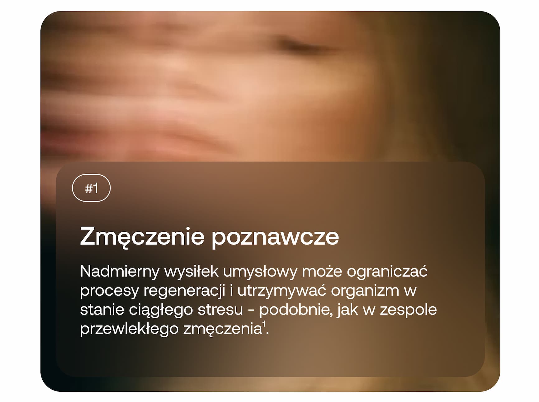 #1 Zmęczenie poznawcze. Nadmierny wysiłek umysłowy może ograniczać procesy regeneracji i utrzymywać organizm w stanie ciągłego stresu – podobnie, jak w zespole przewlekłego zmęczenia¹.