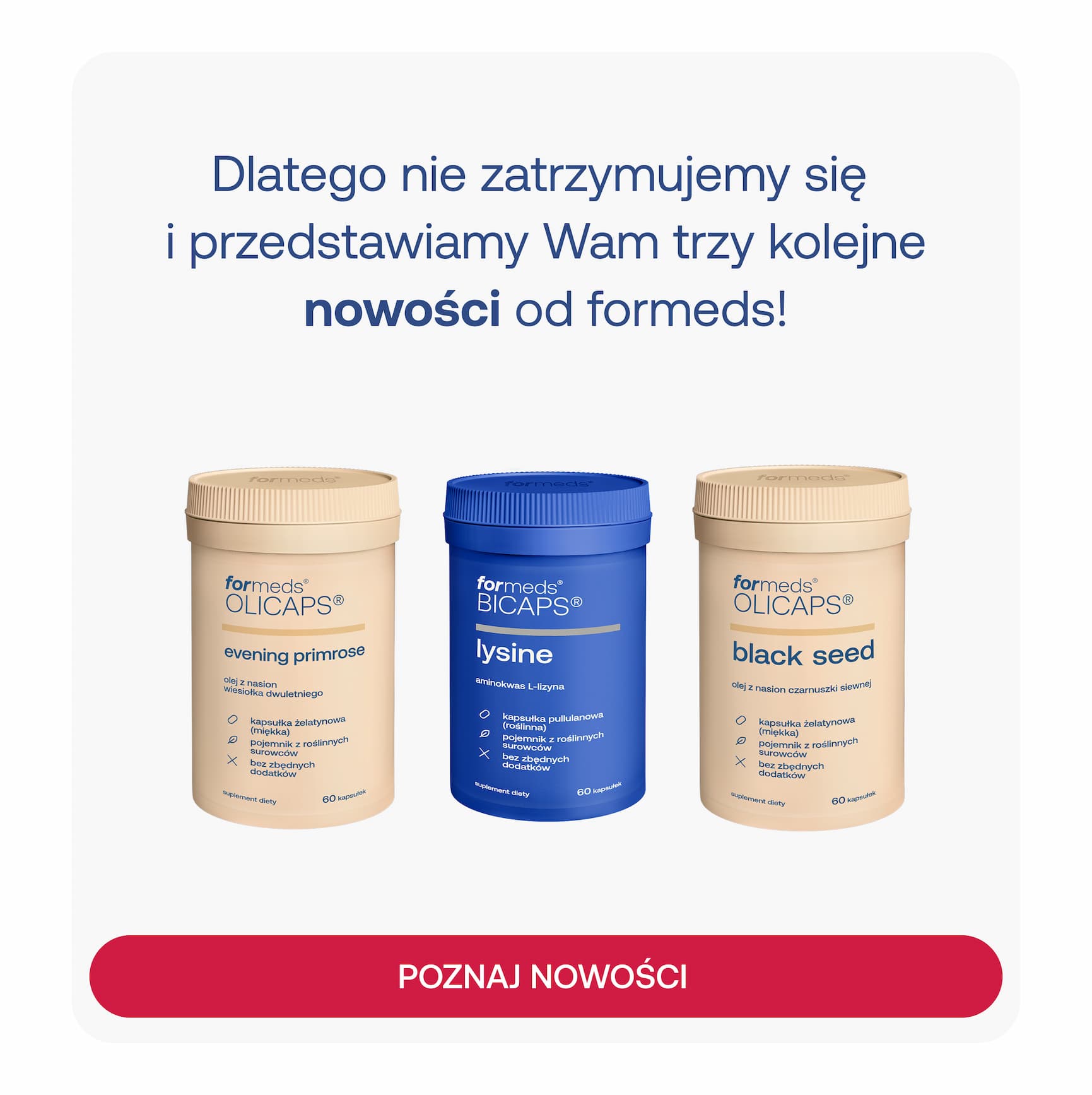Dlatego nie zatrzymujemy się i przedstawiamy Wam trzy kolejne nowości od formeds!  POZNAJ NOWOŚCI
