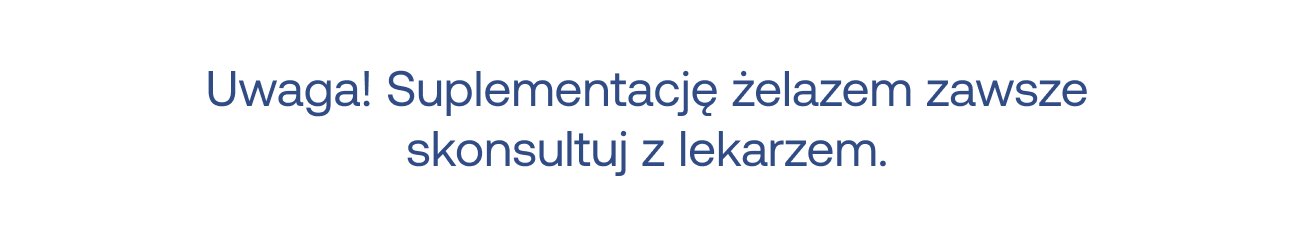 Tekst: Uwaga! Suplementację żelazem zawsze skonsultuj z lekarzem.