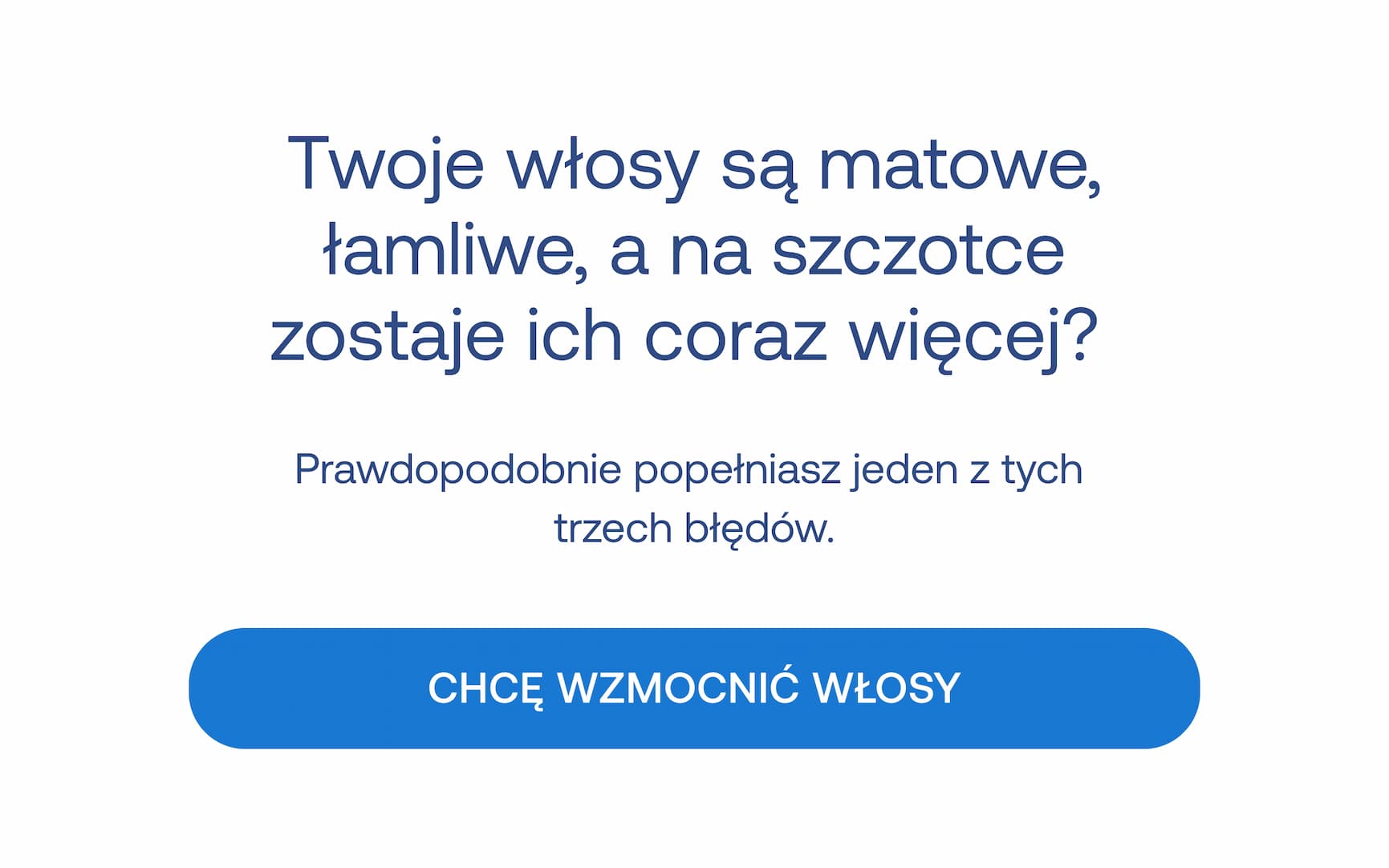 Twoje włosy są matowe, łamliwe, a na szczotce zostaje ich coraz więcej? Prawdopodobnie popełniasz jeden z tych trzech błędów. CHCĘ WZMOCNIĆ WŁOSY