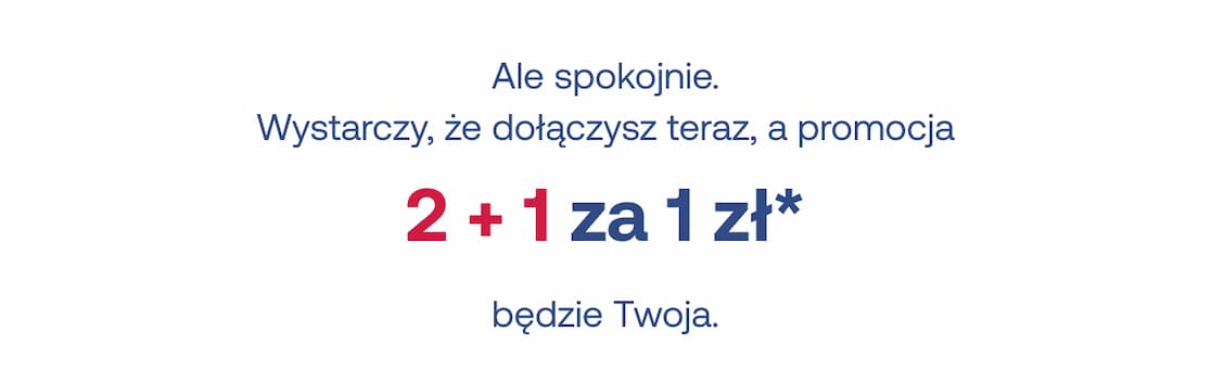 Wystarczy, że dołączysz teraz, a promocja 2+1 za 1 zł będzie Twoja