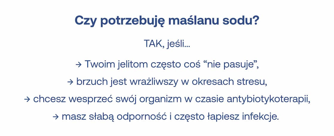 Czy potrzebuję maślanu sodu? Tak, jeśli Twoje jelita są wrażliwe, żyjesz w stresie, jesteś po antybiotykoterapii lub często łapiesz infekcje.