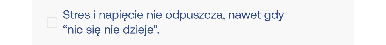 Stres i napięcie nie odpuszcza nawet gdy nic się nie dzieje