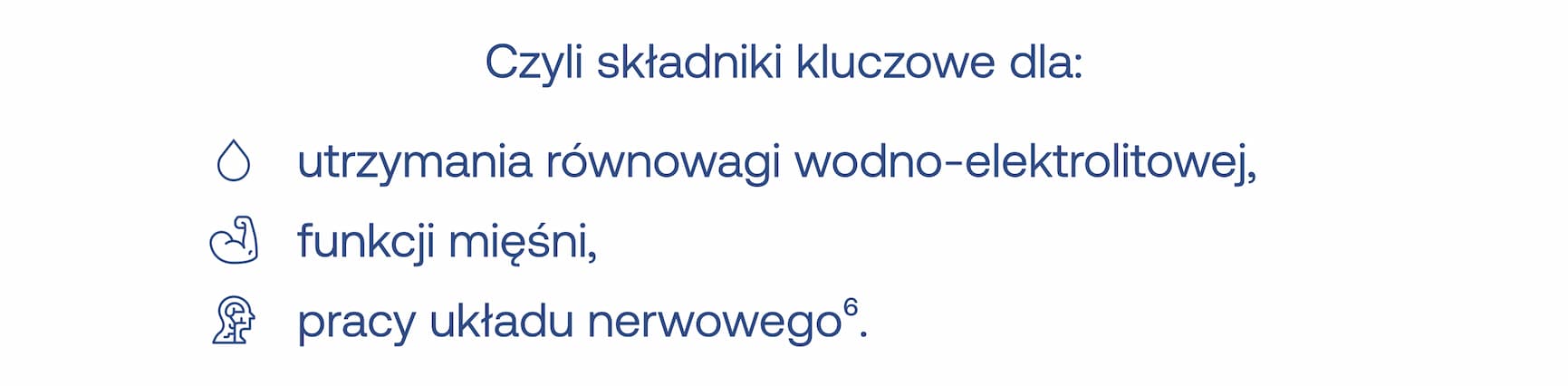 Czyli składniki kluczowe dla: utrzymania równowagi wodno-elektrolitowej, funkcji mięśni, pracy układu nerwowego.