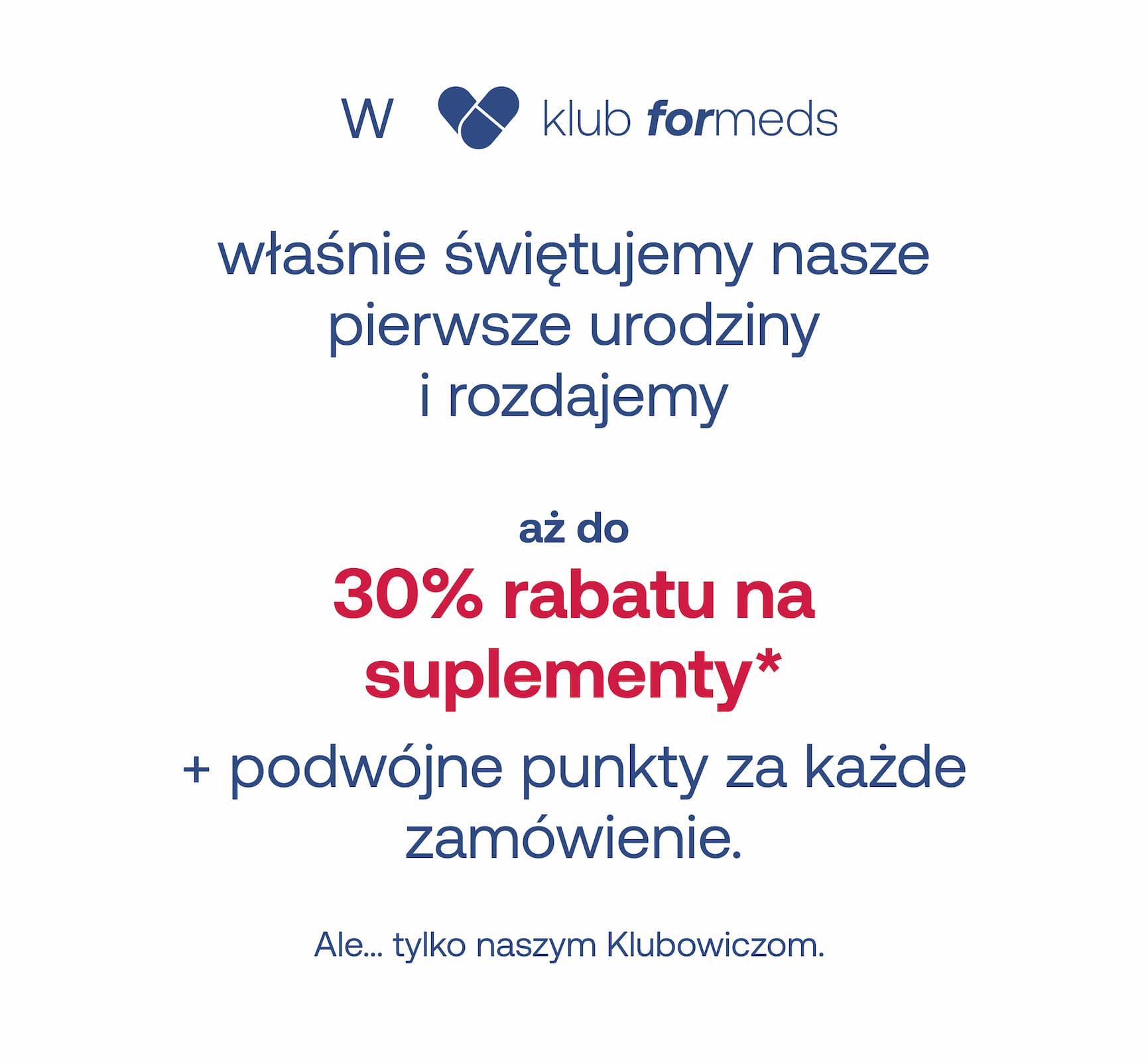 W klub formeds właśnie świętujemy nasze pierwsze urodziny i rozdajemy aż do 30% rabatu na suplementy* + podwójne punkty za każde zamówienie. Ale… tylko naszym Klubowiczom.