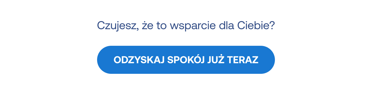 Pytanie: Czujesz, że to wsparcie dla Ciebie? Niebieski przycisk: Odzyskaj spokój już teraz.