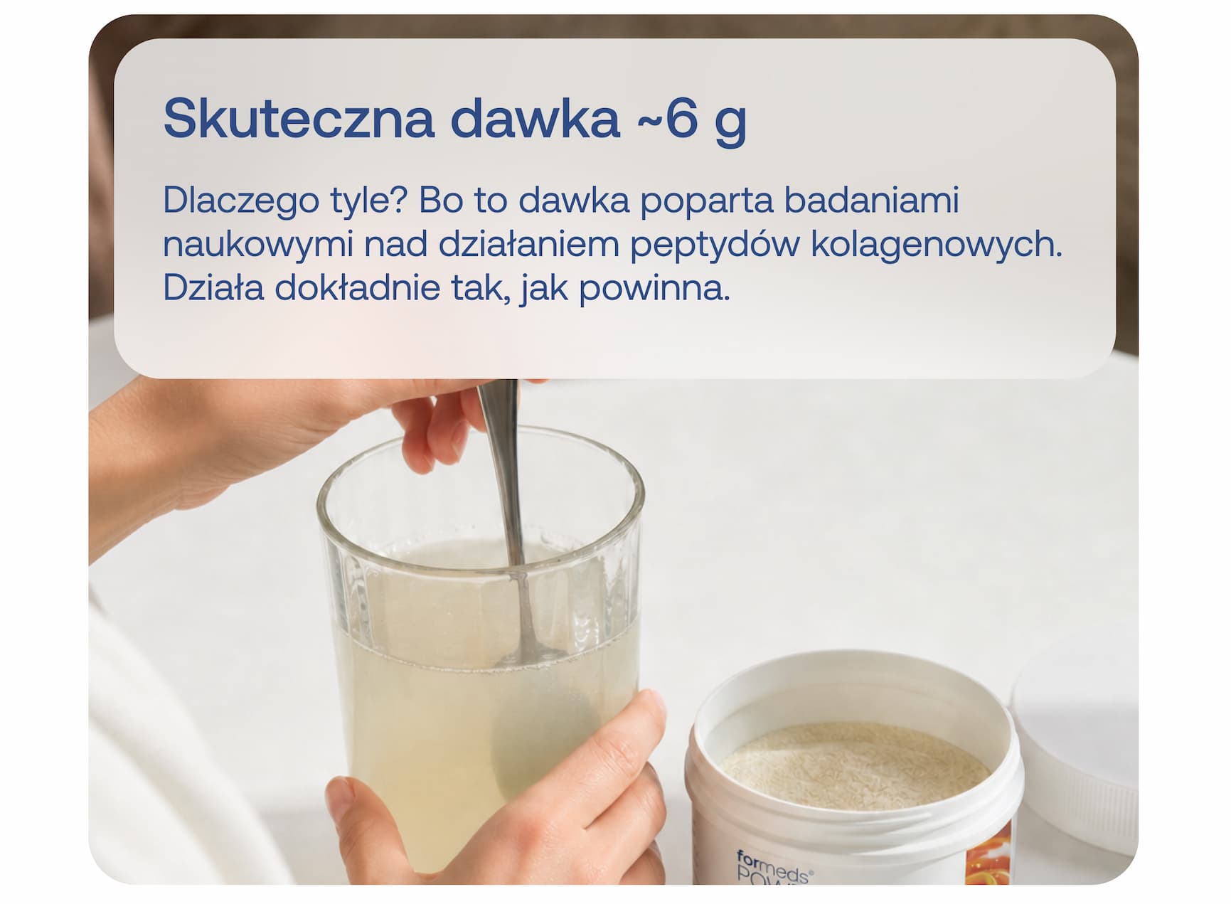 Skuteczna dawka ~6 g Dlaczego tyle? Bo to dawka poparta badaniami naukowymi nad działaniem peptydów kolagenowych. Działa dokładnie tak, jak powinna. 