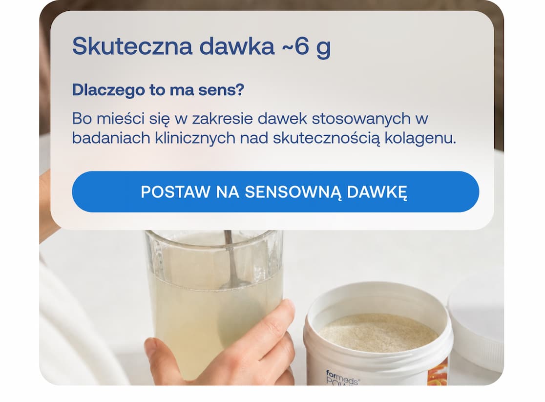 Nagłówek: Optymalna dawka ~6 g Pytanie: Dlaczego to ma sens? Tekst: Bo jest ona zgodna z dawką stosowaną w badaniach klinicznych nad skutecznością kolagenu. Przycisk: POSTAW NA SENSOWNĄ DAWKĘ