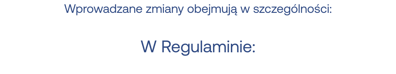 Wprowadzane zmiany obejmują w szczególności: W Regulaminie: