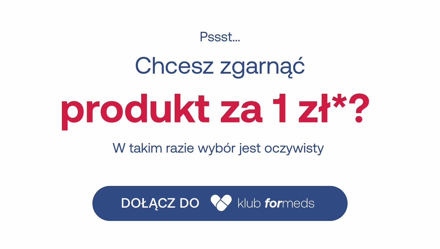 Pssst… Chcesz zgarnąć produkt za 1 zł*? W takim razie wybór jest oczywisty. DOŁĄCZ DO klub formeds.